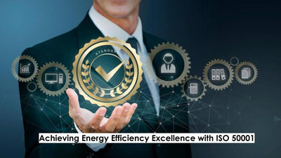 Achieving Energy Efficiency Excellence with ISO 50001