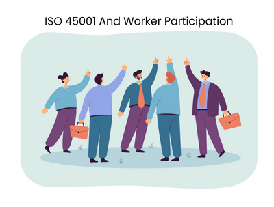 How ISO 45001 And Worker Participation Improve Workplace Safety?