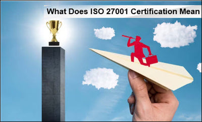 What Does ISO 27001 Certification Mean?