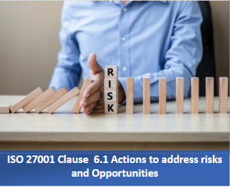 ISO 27001 Clause  6.1 Actions to address risks and Opportunities