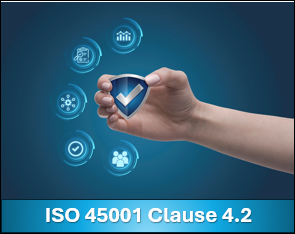 ISO 45001 Clause 4.2 Understanding the Needs of Workers and Interested Parties