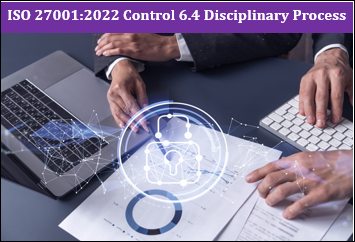 ISO 27001:2022 Control 6.4 Disciplinary Process