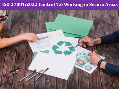 ISO 27001 : 2022 Control 7.6 Working in Secure Areas