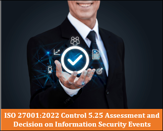 ISO 27001:2022 Control 5.25 Assessment and Decision on Information Security Events