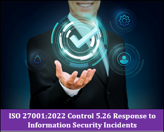ISO 27001:2022 Control 5.26 Response to Information Security Incidents
