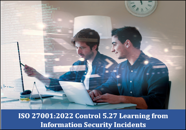 ISO 27001:2022 Control 5.27 Learning from Information Security Incidents