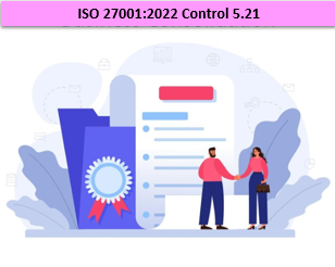 ISO 27001:2022 - Control 5.21 - Managing Information Security In The Information And Communication Technology (ICT) Supply Chain