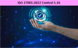 ISO 27001:2022 - Control 5.16 - Identity Management