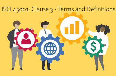 ISO 45001: Clause 3 - Terms and Definitions