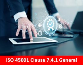 ISO 45001 Clause 7.4.1 General