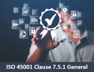 ISO 45001 Clause 7.5.1 General