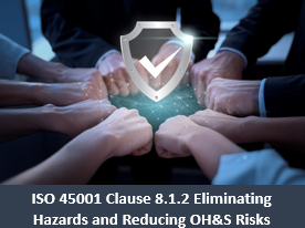 ISO 45001 Clause 8.1.2 Eliminating Hazards and Reducing OH&S Risks