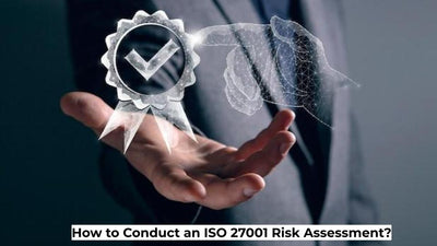 How to Conduct an ISO 27001 Risk Assessment?