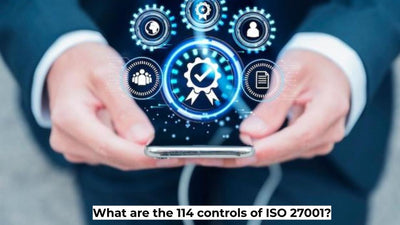 What Are The 114 Controls of ISO 27001?