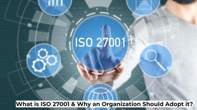 What is ISO 27001 & Why an Organization Should Adopt it?