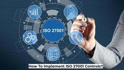 How To Implement ISO 27001 Controls?