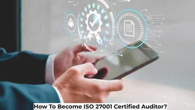 How To Become ISO 27001 Certified Auditor?