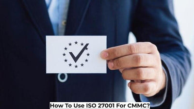 How To Use ISO 27001 For CMMC?