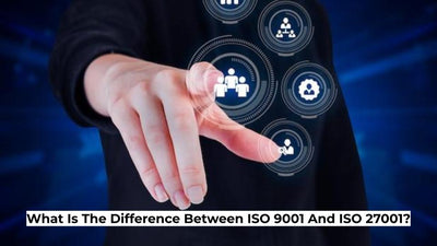 What Is The Difference Between ISO 9001 And ISO 27001?