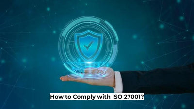 How to Comply with ISO 27001?