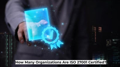 How Many Organizations Are ISO 27001 Certified?