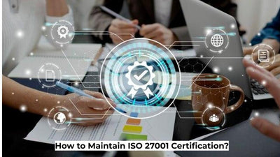 How to Maintain ISO 27001 Certification?