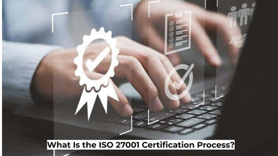 What Is the ISO 27001 Certification Process?