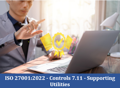 ISO 27001:2022 - Controls 7.11 - Supporting Utilities