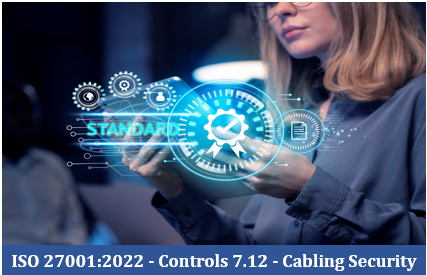 ISO 27001:2022 - Controls 7.12 - Cabling Security