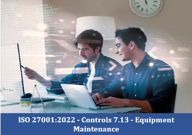 ISO 27001:2022 - Controls 7.13 - Equipment Maintenance