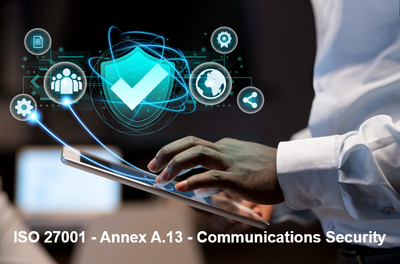 ISO 27001 - Annex A.13 - Communications Security