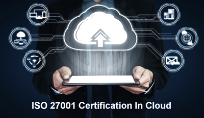 Achieving ISO 27001 Certification In Cloud: Ensuring Security And Compliance In The Digital Age