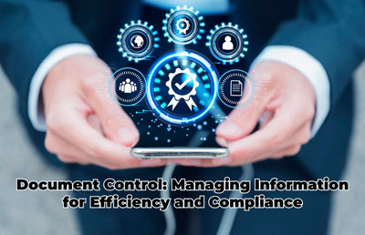 Document Control: Managing Information for Efficiency and Compliance